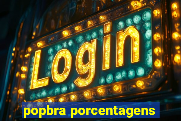 popbra porcentagens